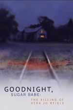 Watch Goodnight, Sugar Babe: The Killing of Vera Jo Reigle Freemovieswatch