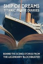 Watch Ship of Dreams: Titanic Movie Diaries Freemovieswatch