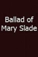 Watch Ballad of Mary Slade Freemovieswatch