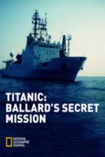 Watch Titanic: Ballard's Secret Mission Freemovieswatch