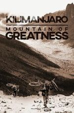 Watch Kilimanjaro: Mountain of Greatness Freemovieswatch