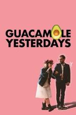 Watch Guacamole Yesterdays Freemovieswatch