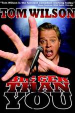 Watch Tom Wilson Bigger Than You Freemovieswatch