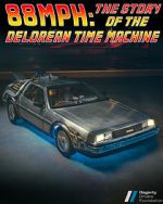 Watch 88MPH: The Story of the DeLorean Time Machine Freemovieswatch