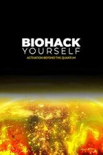 Watch Biohack Yourself: Activation Beyond the Quantum Freemovieswatch