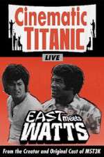 Watch Cinematic Titanic: East Meets Watts Freemovieswatch