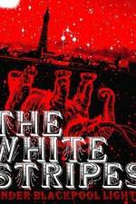 Watch White Stripes Under Blackpool Lights Freemovieswatch