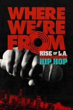 Watch Where We\'re From: Rise of L.A. Underground Hip Hop Freemovieswatch