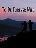Watch To Be Forever Wild Freemovieswatch