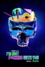 Watch I\'m Just F*cking With You Freemovieswatch