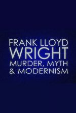 Watch Frank Lloyd Wright: Murder, Myth & Modernism Freemovieswatch