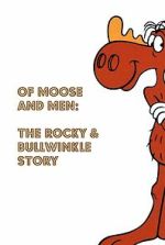 Watch Of Moose and Men: The Rocky and Bullwinkle Story Freemovieswatch