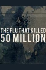 Watch The Flu That Killed 50 Million Freemovieswatch