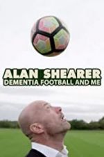 Watch Alan Shearer: Dementia, Football & Me Freemovieswatch