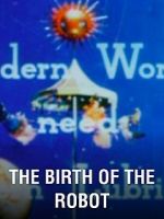 Watch The Birth of the Robot Freemovieswatch