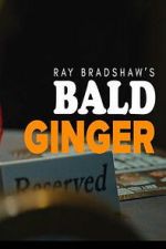 Watch Ray Bradshaw\'s Bald Ginger Freemovieswatch