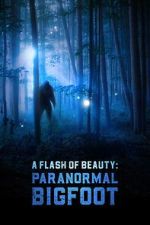 Watch A Flash of Beauty: Paranormal Bigfoot Freemovieswatch