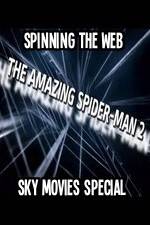 Watch Amazing Spider-Man 2 Spinning The Web Sky Movies Special Freemovieswatch
