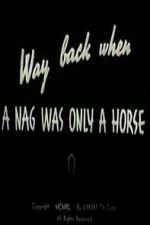 Watch Way Back When a Nag Was Only a Horse Freemovieswatch