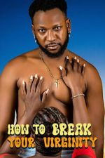Watch How to Break Your Virginity Freemovieswatch