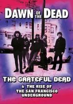 Watch Dawn of the Dead: The Grateful Dead & the Rise of the San Francisco Underground Freemovieswatch