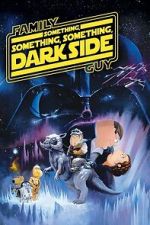 Watch Family Guy Presents: Something, Something, Something, Dark Side Freemovieswatch