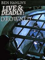 Watch Ben Hanlin\'s Live & Deadly: Drowned Freemovieswatch
