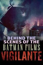 Watch Vigilante: Behind the Scenes of the Batman Films Freemovieswatch