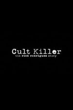 Watch Cult Killer: The Story of Rick Rodriguez Freemovieswatch