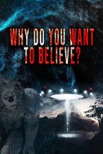 Watch Why Do You Want to Believe Freemovieswatch