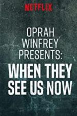 Watch Oprah Winfrey Presents: When They See Us Now Freemovieswatch