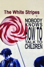 Watch The White Stripes: Nobody Knows How to Talk to Children Freemovieswatch