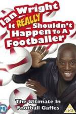 Watch Ian Wright - It Really Shouldn't Happen to a Footballer Freemovieswatch