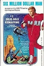 Watch The Six Million Dollar Man: The Solid Gold Kidnapping Freemovieswatch