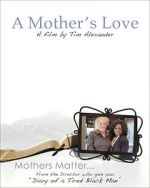 Watch Tim Alexander\'s A Mother\'s Love Freemovieswatch