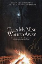 Watch Then My Mind Walked Away Freemovieswatch