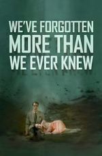 Watch We\'ve Forgotten More Than We Ever Knew Freemovieswatch
