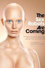 Watch The Sex Robots Are Coming! Freemovieswatch