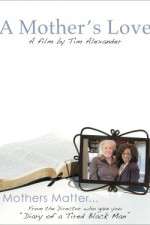 Watch Tim Alexanders A Mothers Love Freemovieswatch