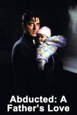 Watch Abducted A Fathers Love Freemovieswatch