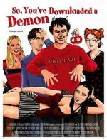 Watch So, You\'ve Downloaded a Demon Freemovieswatch