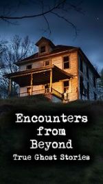Watch Encounters from Beyond: True Ghost Stories Freemovieswatch