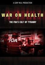 Watch War on Health: The FDA\'s Cult of Tyranny Freemovieswatch