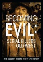 Watch Becoming Evil: Serial Killers of the Old West Freemovieswatch