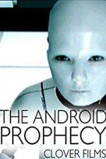 Watch The Android Prophecy Freemovieswatch