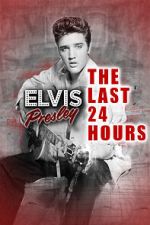 Watch The Last 24 Hours: Elvis Presley Freemovieswatch