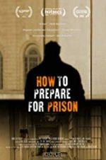 Watch How to Prepare For Prison Freemovieswatch