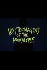 Watch Last Teenagers of the Apocalypse Freemovieswatch
