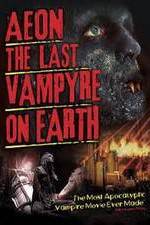 Watch Aeon: The Last Vampyre on Earth Freemovieswatch