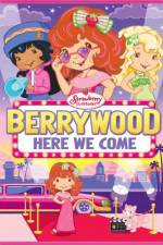 Watch Strawberry Shortcake Berrywood Here We Come Freemovieswatch